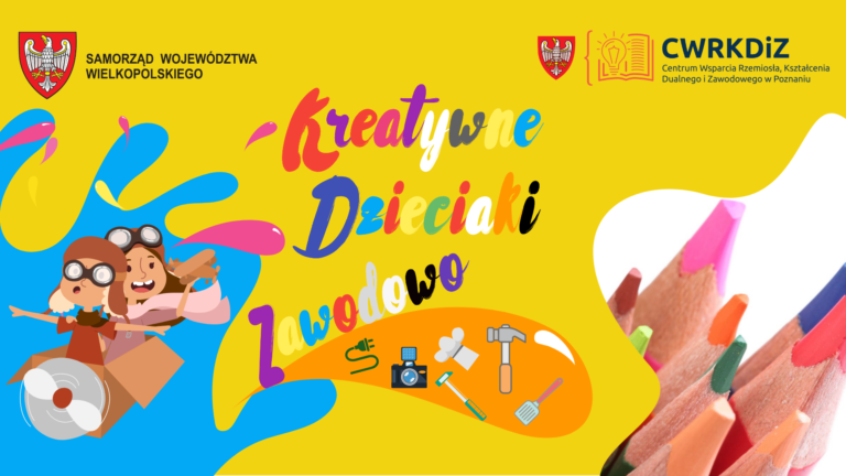 Zaproszenie do udziału w konkursie "Kreatywne Dzieciaki Zawodowo" 2. rozdanie, organizowanego przez Centrum Wsparcia Rzemiosła, Kształcenia Dualnego i Zawodowego w Poznaniu